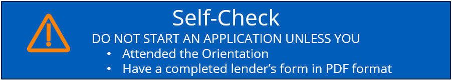 Self-Check before you start an application make sure you attended an orientation and have a completed lender's form